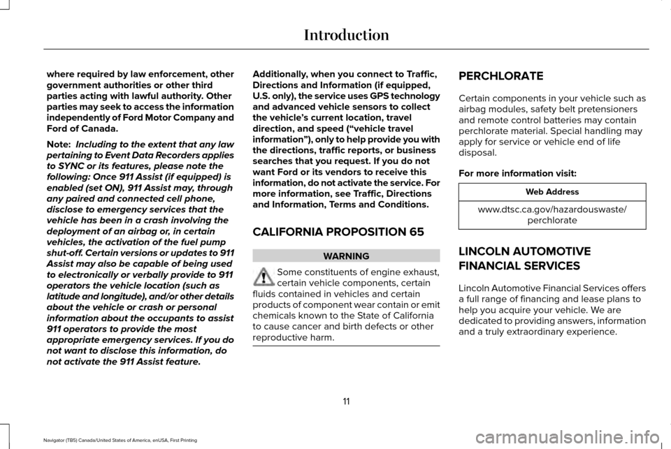 LINCOLN NAVIGATOR 2016 User Guide where required by law enforcement, other
government authorities or other third
parties acting with lawful authority. Other
parties may seek to access the information
independently of Ford Motor Compan LINCOLN NAVIGATOR 2016 User Guide where required by law enforcement, other
government authorities or other third
parties acting with lawful authority. Other
parties may seek to access the information
independently of Ford Motor Compan