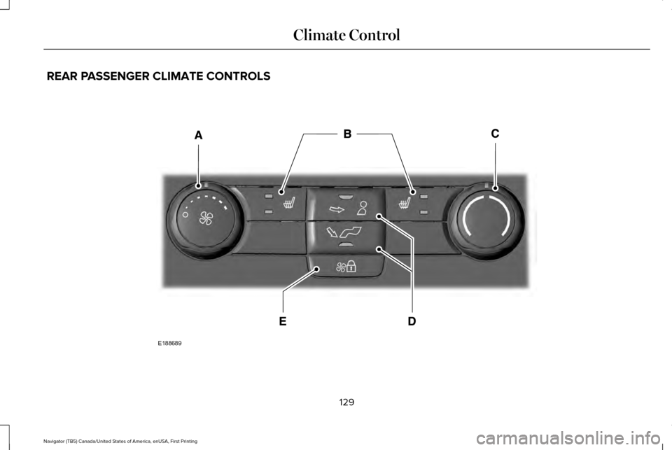 LINCOLN NAVIGATOR 2016  Owners Manual REAR PASSENGER CLIMATE CONTROLS
129
Navigator (TB5) Canada/United States of America, enUSA, First Printing Climate ControlE188689  