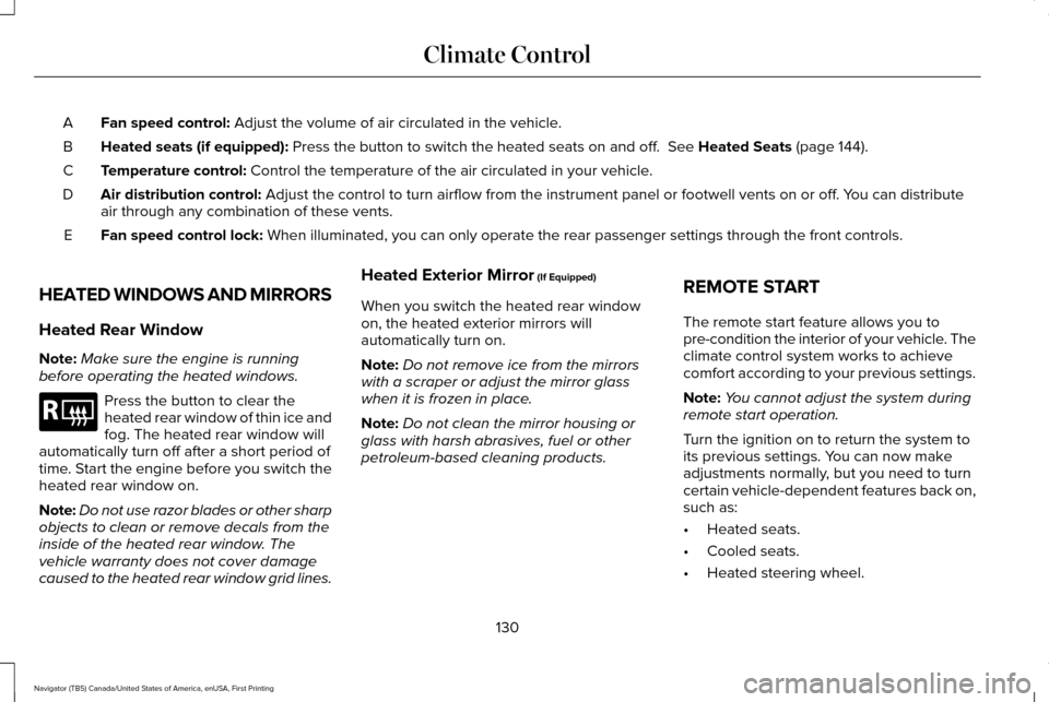 LINCOLN NAVIGATOR 2016  Owners Manual Fan speed control: Adjust the volume of air circulated in the vehicle.
A
Heated seats (if equipped):
 Press the button to switch the heated seats on and off.  See Heated Seats (page 144).
B
Temperatur