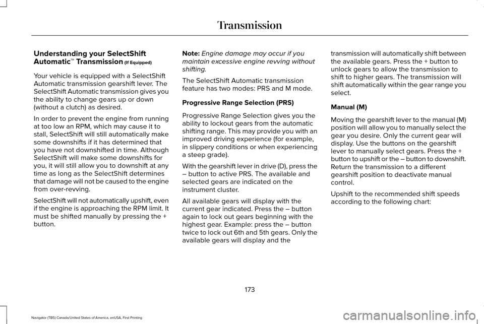 LINCOLN NAVIGATOR 2016 Owners Manual Understanding your SelectShift
Automatic
™ Transmission (If Equipped)
Your vehicle is equipped with a SelectShift
Automatic transmission gearshift lever. The
SelectShift Automatic transmission gives LINCOLN NAVIGATOR 2016 Owners Manual Understanding your SelectShift
Automatic
™ Transmission (If Equipped)
Your vehicle is equipped with a SelectShift
Automatic transmission gearshift lever. The
SelectShift Automatic transmission gives