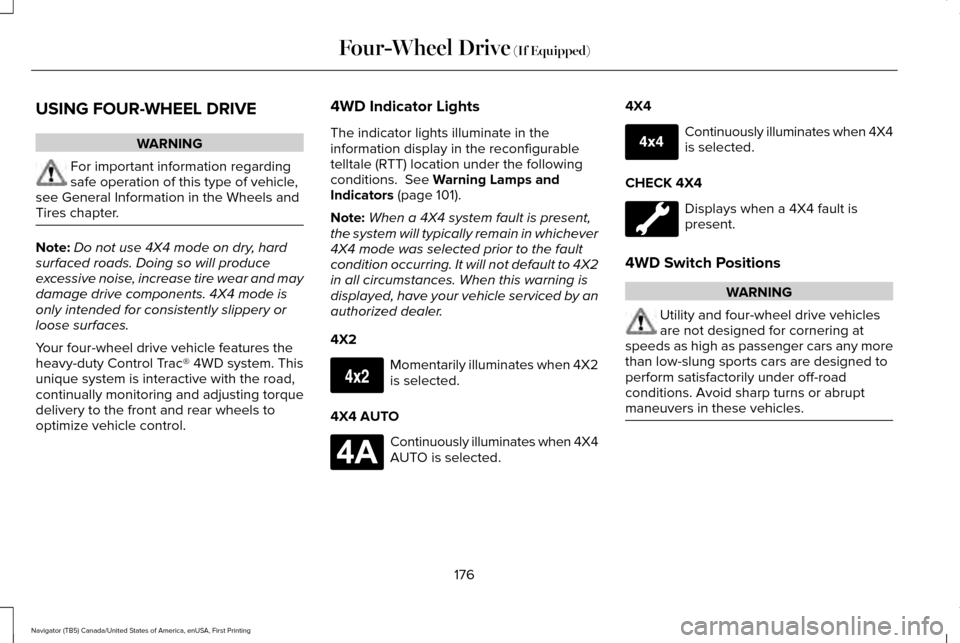 LINCOLN NAVIGATOR 2016  Owners Manual USING FOUR-WHEEL DRIVE
WARNING
For important information regarding
safe operation of this type of vehicle,
see General Information in the Wheels and
Tires chapter. Note:
Do not use 4X4 mode on dry, ha