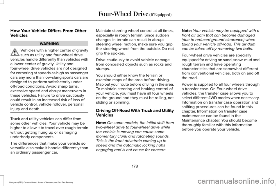 LINCOLN NAVIGATOR 2016 Owners Manual How Your Vehicle Differs From Other
Vehicles
WARNING
Vehicles with a higher center of gravity
such as utility and four-wheel drive
vehicles handle differently than vehicles with
a lower center of grav LINCOLN NAVIGATOR 2016 Owners Manual How Your Vehicle Differs From Other
Vehicles
WARNING
Vehicles with a higher center of gravity
such as utility and four-wheel drive
vehicles handle differently than vehicles with
a lower center of grav