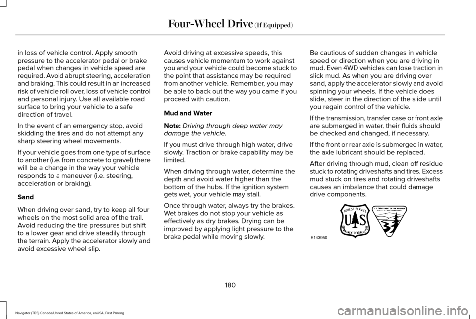 LINCOLN NAVIGATOR 2016 Owners Manual in loss of vehicle control. Apply smooth
pressure to the accelerator pedal or brake
pedal when changes in vehicle speed are
required. Avoid abrupt steering, acceleration
and braking. This could result LINCOLN NAVIGATOR 2016 Owners Manual in loss of vehicle control. Apply smooth
pressure to the accelerator pedal or brake
pedal when changes in vehicle speed are
required. Avoid abrupt steering, acceleration
and braking. This could result