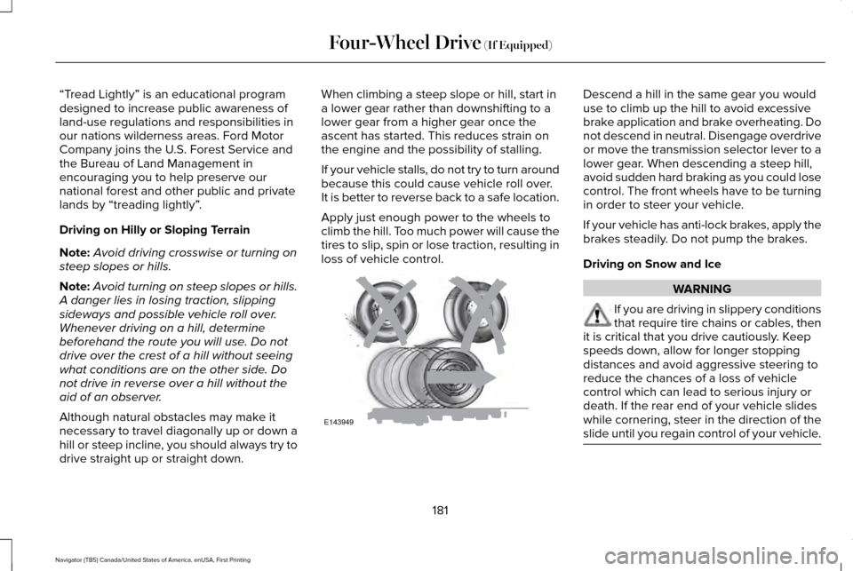 LINCOLN NAVIGATOR 2016 Owners Manual “Tread Lightly” is an educational program
designed to increase public awareness of
land-use regulations and responsibilities in
our nations wilderness areas. Ford Motor
Company joins the U.S. Fore LINCOLN NAVIGATOR 2016 Owners Manual “Tread Lightly” is an educational program
designed to increase public awareness of
land-use regulations and responsibilities in
our nations wilderness areas. Ford Motor
Company joins the U.S. Fore