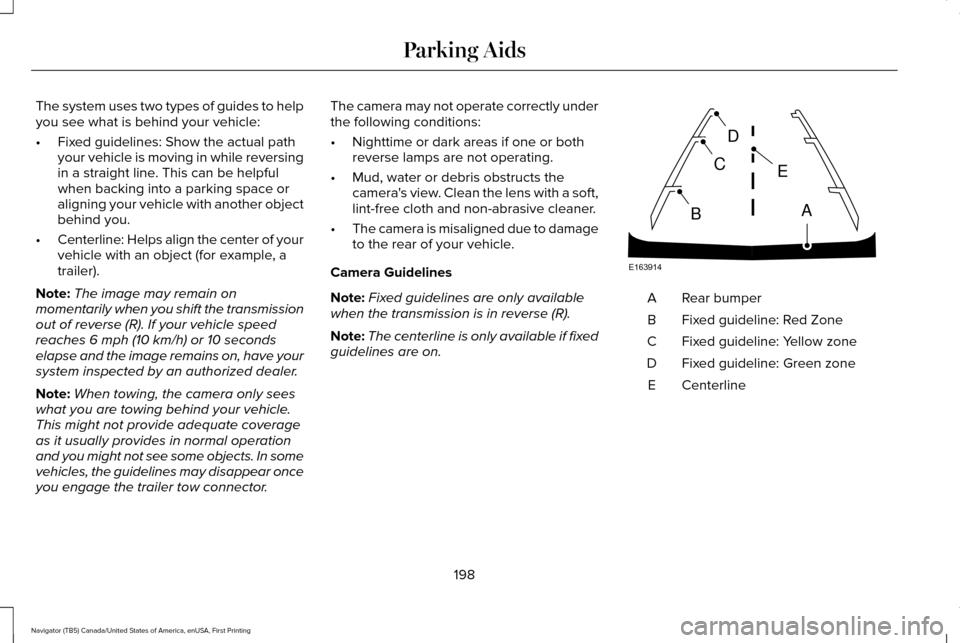 LINCOLN NAVIGATOR 2016 Owners Manual The system uses two types of guides to help
you see what is behind your vehicle:
•
Fixed guidelines: Show the actual path
your vehicle is moving in while reversing
in a straight line. This can be he LINCOLN NAVIGATOR 2016 Owners Manual The system uses two types of guides to help
you see what is behind your vehicle:
•
Fixed guidelines: Show the actual path
your vehicle is moving in while reversing
in a straight line. This can be he