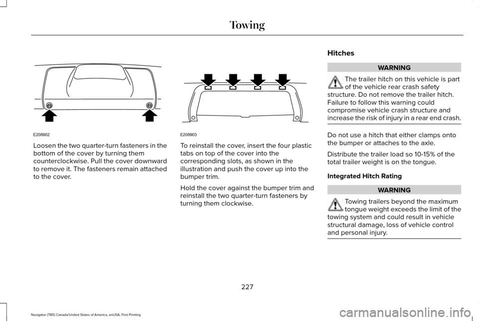 LINCOLN NAVIGATOR 2016  Owners Manual Loosen the two quarter-turn fasteners in the
bottom of the cover by turning them
counterclockwise. Pull the cover downward
to remove it. The fasteners remain attached
to the cover. To reinstall the co