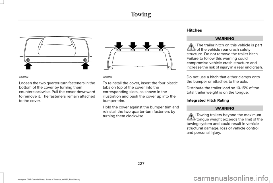 LINCOLN NAVIGATOR 2016 Owners Manual Loosen the two quarter-turn fasteners in the
bottom of the cover by turning them
counterclockwise. Pull the cover downward
to remove it. The fasteners remain attached
to the cover. To reinstall the co LINCOLN NAVIGATOR 2016 Owners Manual Loosen the two quarter-turn fasteners in the
bottom of the cover by turning them
counterclockwise. Pull the cover downward
to remove it. The fasteners remain attached
to the cover. To reinstall the co