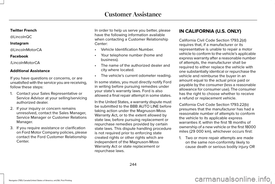 LINCOLN NAVIGATOR 2016 Owners Manual Twitter French
@LincolnQC
Instagram
@LincolnMotorCA
Facebook
/LincolnMotorCA
Additional Assistance
If you have questions or concerns, or are
unsatisfied with the service you are receiving,
follow thes LINCOLN NAVIGATOR 2016 Owners Manual Twitter French
@LincolnQC
Instagram
@LincolnMotorCA
Facebook
/LincolnMotorCA
Additional Assistance
If you have questions or concerns, or are
unsatisfied with the service you are receiving,
follow thes