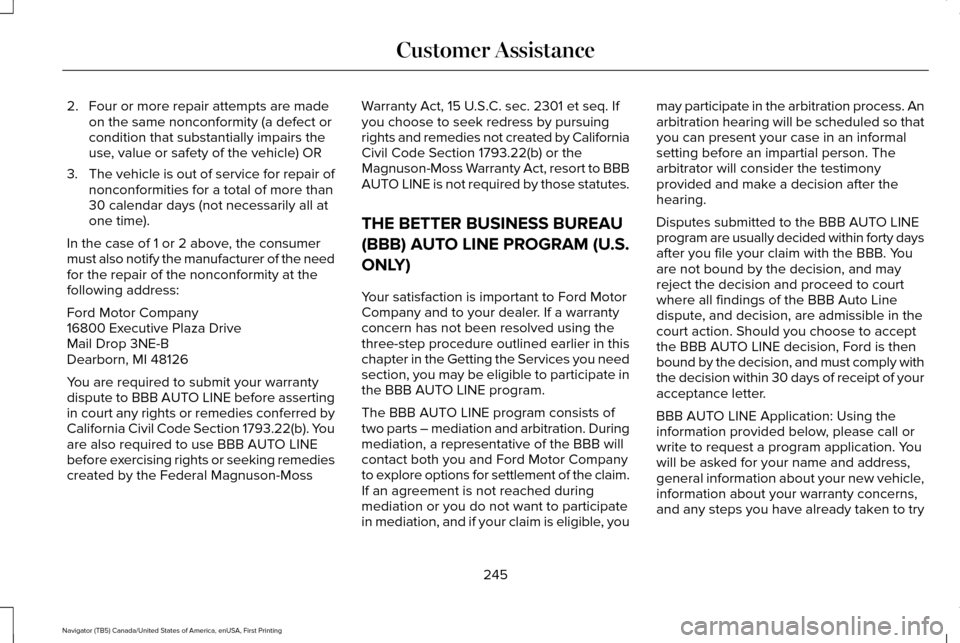 LINCOLN NAVIGATOR 2016 Owners Manual 2. Four or more repair attempts are made
on the same nonconformity (a defect or
condition that substantially impairs the
use, value or safety of the vehicle) OR
3. The vehicle is out of service for re LINCOLN NAVIGATOR 2016 Owners Manual 2. Four or more repair attempts are made
on the same nonconformity (a defect or
condition that substantially impairs the
use, value or safety of the vehicle) OR
3. The vehicle is out of service for re