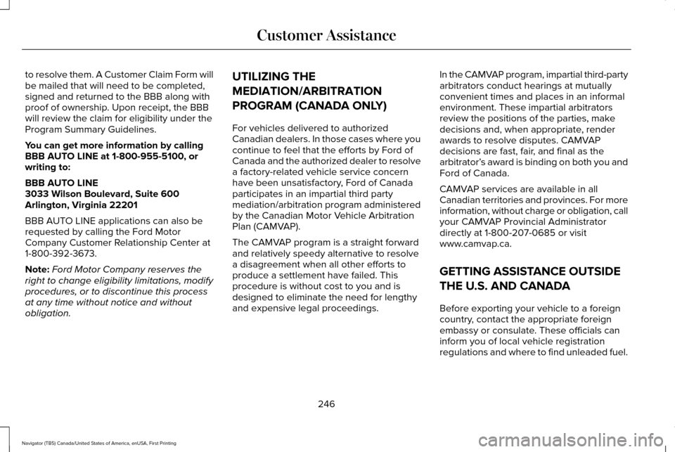 LINCOLN NAVIGATOR 2016 Owners Manual to resolve them. A Customer Claim Form will
be mailed that will need to be completed,
signed and returned to the BBB along with
proof of ownership. Upon receipt, the BBB
will review the claim for elig LINCOLN NAVIGATOR 2016 Owners Manual to resolve them. A Customer Claim Form will
be mailed that will need to be completed,
signed and returned to the BBB along with
proof of ownership. Upon receipt, the BBB
will review the claim for elig