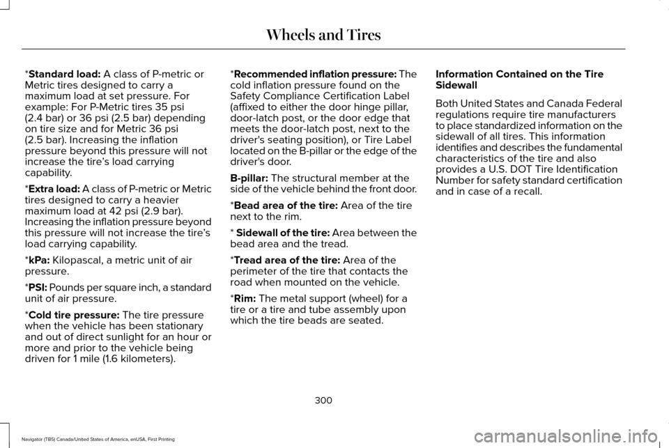 LINCOLN NAVIGATOR 2016  Owners Manual *Standard load: A class of P-metric or
Metric tires designed to carry a
maximum load at set pressure. For
example: For P-Metric tires 
35 psi
(2.4 bar) or 36 psi (2.5 bar) depending
on tire size and f