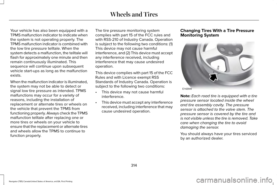 LINCOLN NAVIGATOR 2016 Owners Manual Your vehicle has also been equipped with a
TPMS malfunction indicator to indicate when
the system is not operating properly. The
TPMS malfunction indicator is combined with
the low tire pressure tellt LINCOLN NAVIGATOR 2016 Owners Manual Your vehicle has also been equipped with a
TPMS malfunction indicator to indicate when
the system is not operating properly. The
TPMS malfunction indicator is combined with
the low tire pressure tellt