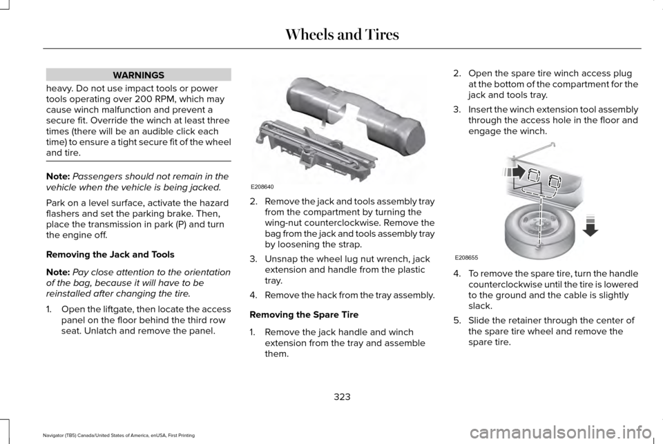 LINCOLN NAVIGATOR 2016 Owners Manual WARNINGS
heavy. Do not use impact tools or power
tools operating over 200 RPM, which may
cause winch malfunction and prevent a
secure fit. Override the winch at least three
times (there will be an aud LINCOLN NAVIGATOR 2016 Owners Manual WARNINGS
heavy. Do not use impact tools or power
tools operating over 200 RPM, which may
cause winch malfunction and prevent a
secure fit. Override the winch at least three
times (there will be an aud