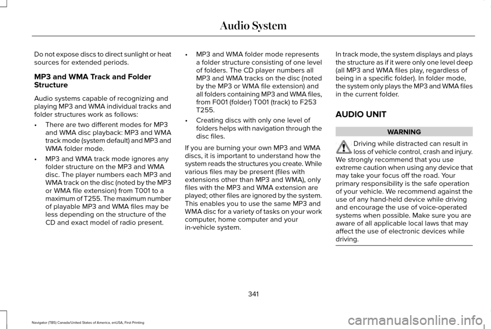 LINCOLN NAVIGATOR 2016  Owners Manual Do not expose discs to direct sunlight or heat
sources for extended periods.
MP3 and WMA Track and Folder
Structure
Audio systems capable of recognizing and
playing MP3 and WMA individual tracks and
f