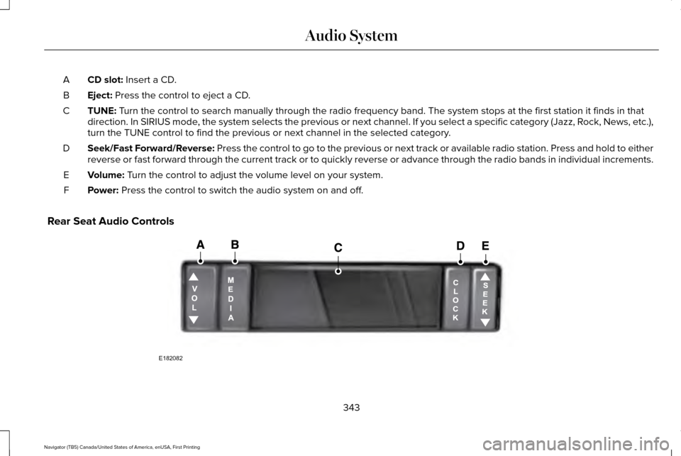 LINCOLN NAVIGATOR 2016  Owners Manual CD slot: Insert a CD.
A
Eject:
 Press the control to eject a CD.
B
TUNE:
 Turn the control to search manually through the radio frequency band. The\
 system stops at the first station it finds in that