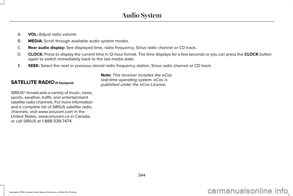 LINCOLN NAVIGATOR 2016  Owners Manual VOL: Adjust radio volume.
A
MEDIA:
 Scroll through available audio system modes.
B
Rear audio display:
 See displayed time, radio frequency, Sirius radio channel or CD track.
C
CLOCK:
 Press to displa