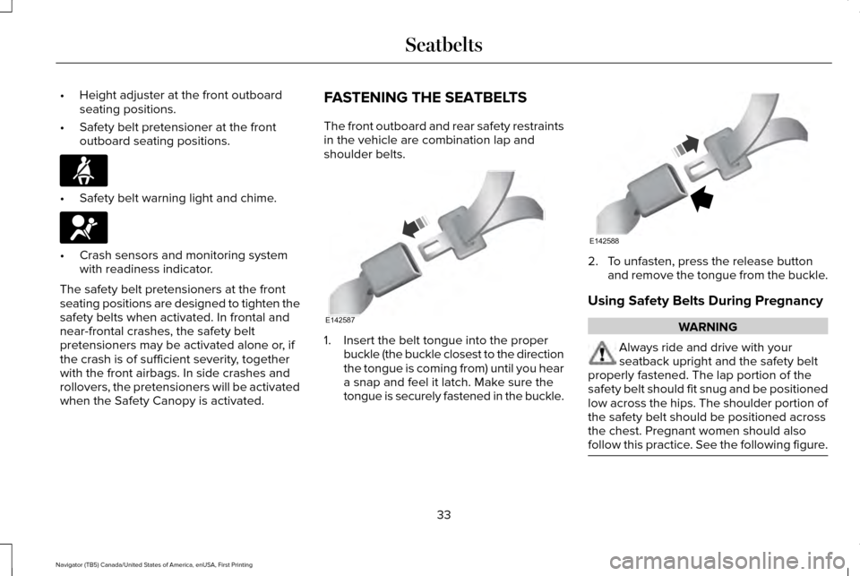LINCOLN NAVIGATOR 2016 Owners Guide •
Height adjuster at the front outboard
seating positions.
• Safety belt pretensioner at the front
outboard seating positions. •
Safety belt warning light and chime. •
Crash sensors and monito LINCOLN NAVIGATOR 2016 Owners Guide •
Height adjuster at the front outboard
seating positions.
• Safety belt pretensioner at the front
outboard seating positions. •
Safety belt warning light and chime. •
Crash sensors and monito