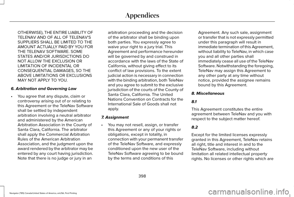 LINCOLN NAVIGATOR 2016 Owners Manual OTHERWISE), THE ENTIRE LIABILITY OF
TELENAV AND OF ALL OF TELENAVS
SUPPLIERS SHALL BE LIMITED TO THE
AMOUNT ACTUALLY PAID BY YOU FOR
THE TELENAV SOFTWARE. SOME
STATES AND/OR JURISDICTIONS DO
NOT ALLO LINCOLN NAVIGATOR 2016 Owners Manual OTHERWISE), THE ENTIRE LIABILITY OF
TELENAV AND OF ALL OF TELENAVS
SUPPLIERS SHALL BE LIMITED TO THE
AMOUNT ACTUALLY PAID BY YOU FOR
THE TELENAV SOFTWARE. SOME
STATES AND/OR JURISDICTIONS DO
NOT ALLO