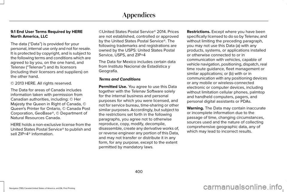 LINCOLN NAVIGATOR 2016 Owners Manual 9.1 End User Terms Required by HERE
North America, LLC
The data (“Data
”) is provided for your
personal, internal use only and not for resale.
It is protected by copyright, and is subject to
the f LINCOLN NAVIGATOR 2016 Owners Manual 9.1 End User Terms Required by HERE
North America, LLC
The data (“Data
”) is provided for your
personal, internal use only and not for resale.
It is protected by copyright, and is subject to
the f