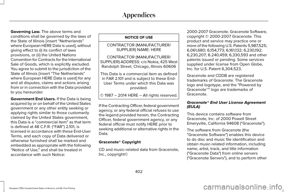 LINCOLN NAVIGATOR 2016  Owners Manual Governing Law. The above terms and
conditions shall be governed by the laws of
the State of Illinois [insert “Netherlands ”
where European HERE Data is used], without
giving effect to (i) its conf