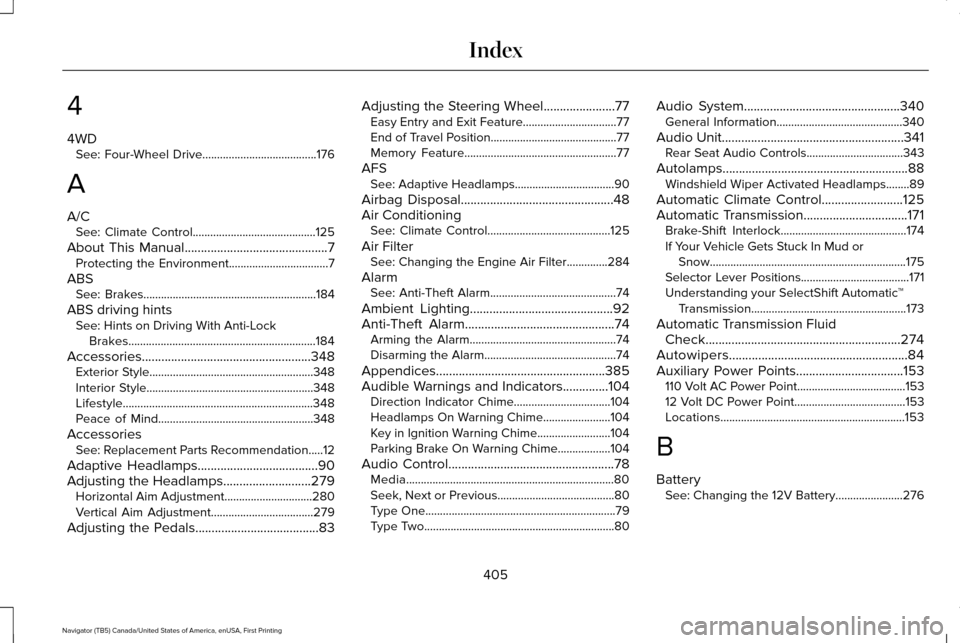LINCOLN NAVIGATOR 2016 User Guide 4
4WD
See: Four-Wheel Drive.......................................176
A
A/C See: Climate Control..........................................125
About This Manual......................................... LINCOLN NAVIGATOR 2016 User Guide 4
4WD
See: Four-Wheel Drive.......................................176
A
A/C See: Climate Control..........................................125
About This Manual.........................................