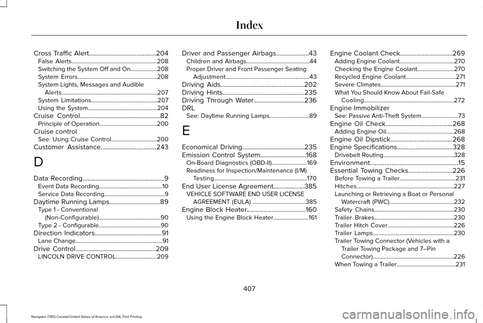 LINCOLN NAVIGATOR 2016 Owners Manual Cross Traffic Alert.........................................204
False Alerts..........................................................208
Switching the System Off and On..................208
System Er LINCOLN NAVIGATOR 2016 Owners Manual Cross Traffic Alert.........................................204
False Alerts..........................................................208
Switching the System Off and On..................208
System Er