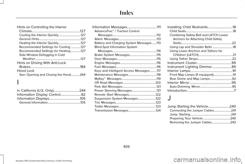LINCOLN NAVIGATOR 2016 Owners Manual Hints on Controlling the Interior
Climate..........................................................127
Cooling the Interior Quickly..............................127
General Hints...................... LINCOLN NAVIGATOR 2016 Owners Manual Hints on Controlling the Interior
Climate..........................................................127
Cooling the Interior Quickly..............................127
General Hints......................