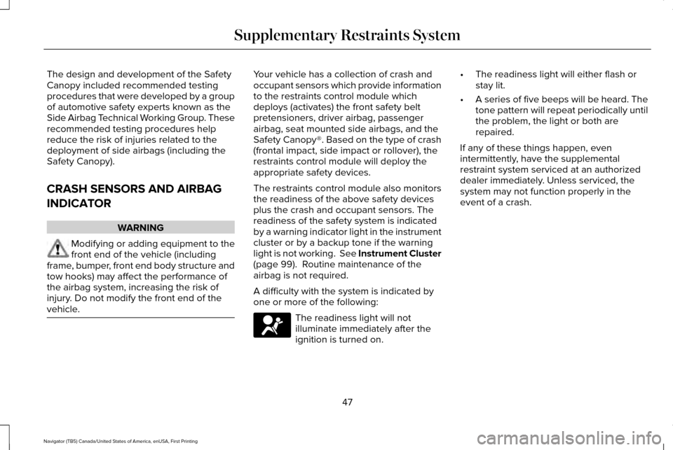 LINCOLN NAVIGATOR 2016 Owners Manual The design and development of the Safety
Canopy included recommended testing
procedures that were developed by a group
of automotive safety experts known as the
Side Airbag Technical Working Group. Th LINCOLN NAVIGATOR 2016 Owners Manual The design and development of the Safety
Canopy included recommended testing
procedures that were developed by a group
of automotive safety experts known as the
Side Airbag Technical Working Group. Th