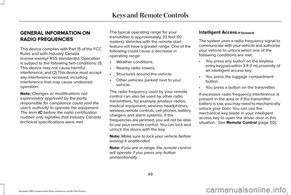 LINCOLN NAVIGATOR 2016 Owners Manual GENERAL INFORMATION ON
RADIO FREQUENCIES
This device complies with Part 15 of the FCC
Rules and with Industry Canada
license-exempt RSS standard(s). Operation
is subject to the following two condition LINCOLN NAVIGATOR 2016 Owners Manual GENERAL INFORMATION ON
RADIO FREQUENCIES
This device complies with Part 15 of the FCC
Rules and with Industry Canada
license-exempt RSS standard(s). Operation
is subject to the following two condition