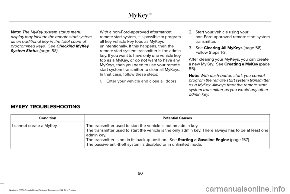 LINCOLN NAVIGATOR 2016 Owners Manual Note:
The MyKey system status menu
display may include the remote start system
as an additional key in the total count of
programmed keys. See Checking MyKey
System Status (page 58). With a non-Ford- LINCOLN NAVIGATOR 2016 Owners Manual Note:
The MyKey system status menu
display may include the remote start system
as an additional key in the total count of
programmed keys. See Checking MyKey
System Status (page 58). With a non-Ford-
