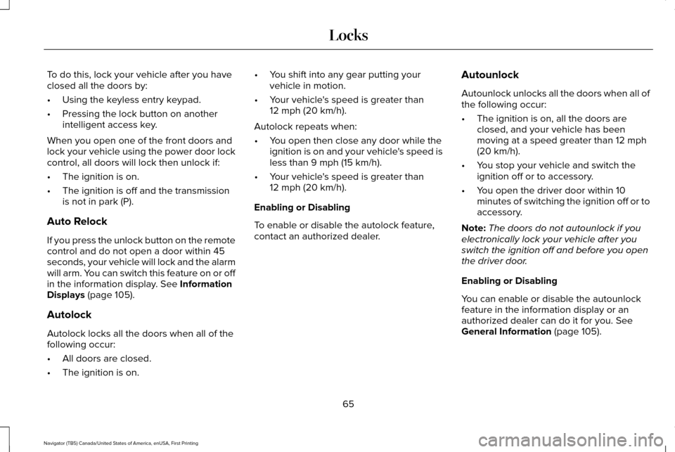 LINCOLN NAVIGATOR 2016 Owners Manual To do this, lock your vehicle after you have
closed all the doors by:
•
Using the keyless entry keypad.
• Pressing the lock button on another
intelligent access key.
When you open one of the front LINCOLN NAVIGATOR 2016 Owners Manual To do this, lock your vehicle after you have
closed all the doors by:
•
Using the keyless entry keypad.
• Pressing the lock button on another
intelligent access key.
When you open one of the front