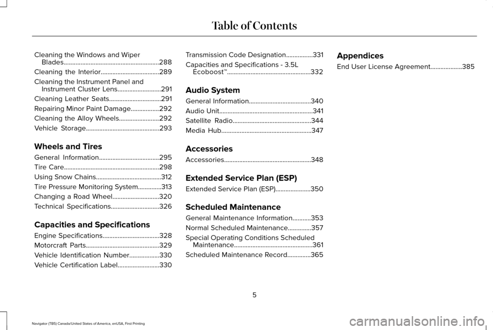 LINCOLN NAVIGATOR 2016 Owners Manual Cleaning the Windows and Wiper
Blades.........................................................288
Cleaning the Interior...................................289
Cleaning the Instrument Panel and Instrume LINCOLN NAVIGATOR 2016 Owners Manual Cleaning the Windows and Wiper
Blades.........................................................288
Cleaning the Interior...................................289
Cleaning the Instrument Panel and Instrume