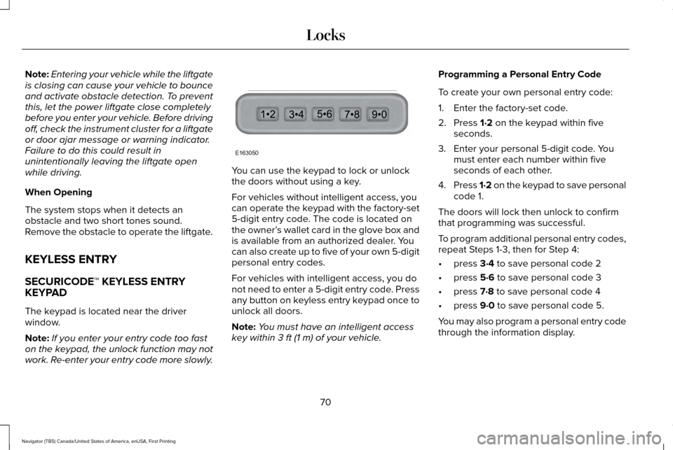 LINCOLN NAVIGATOR 2016 Owners Manual Note:
Entering your vehicle while the liftgate
is closing can cause your vehicle to bounce
and activate obstacle detection. To prevent
this, let the power liftgate close completely
before you enter yo LINCOLN NAVIGATOR 2016 Owners Manual Note:
Entering your vehicle while the liftgate
is closing can cause your vehicle to bounce
and activate obstacle detection. To prevent
this, let the power liftgate close completely
before you enter yo