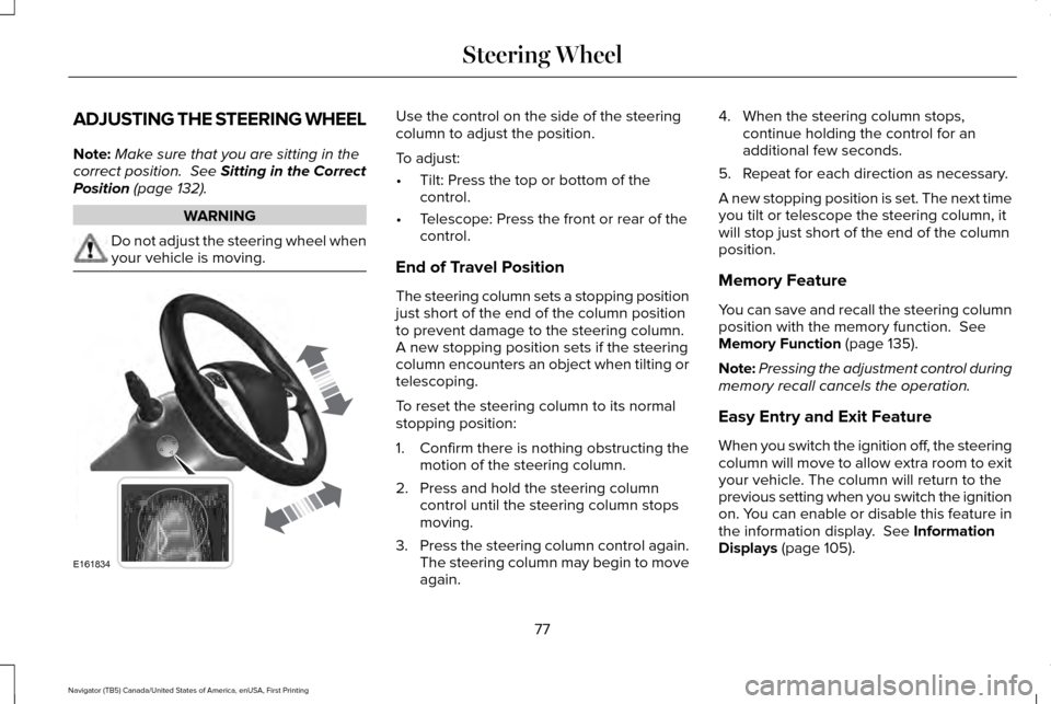 LINCOLN NAVIGATOR 2016 Manual PDF ADJUSTING THE STEERING WHEEL
Note:
Make sure that you are sitting in the
correct position. See Sitting in the Correct
Position (page 132). WARNING
Do not adjust the steering wheel when
your vehicle i LINCOLN NAVIGATOR 2016 Manual PDF ADJUSTING THE STEERING WHEEL
Note:
Make sure that you are sitting in the
correct position. See Sitting in the Correct
Position (page 132). WARNING
Do not adjust the steering wheel when
your vehicle i