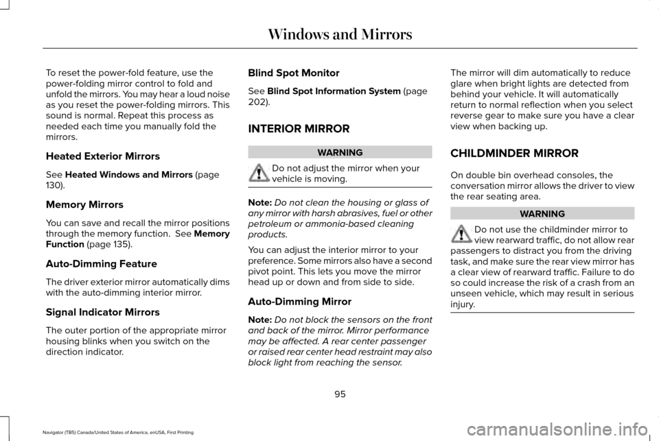 LINCOLN NAVIGATOR 2016  Owners Manual To reset the power-fold feature, use the
power-folding mirror control to fold and
unfold the mirrors. You may hear a loud noise
as you reset the power-folding mirrors. This
sound is normal. Repeat thi