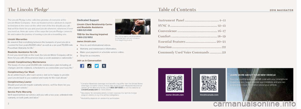 LINCOLN NAVIGATOR 2016 Quick Reference Guide 23
Table of Contents
Instrument Panel .....................................4–11
SYNC 3 ................................................... 12–15
Convenience ....................................... LINCOLN NAVIGATOR 2016 Quick Reference Guide 23
Table of Contents
Instrument Panel .....................................4–11
SYNC 3 ................................................... 12–15
Convenience .......................................