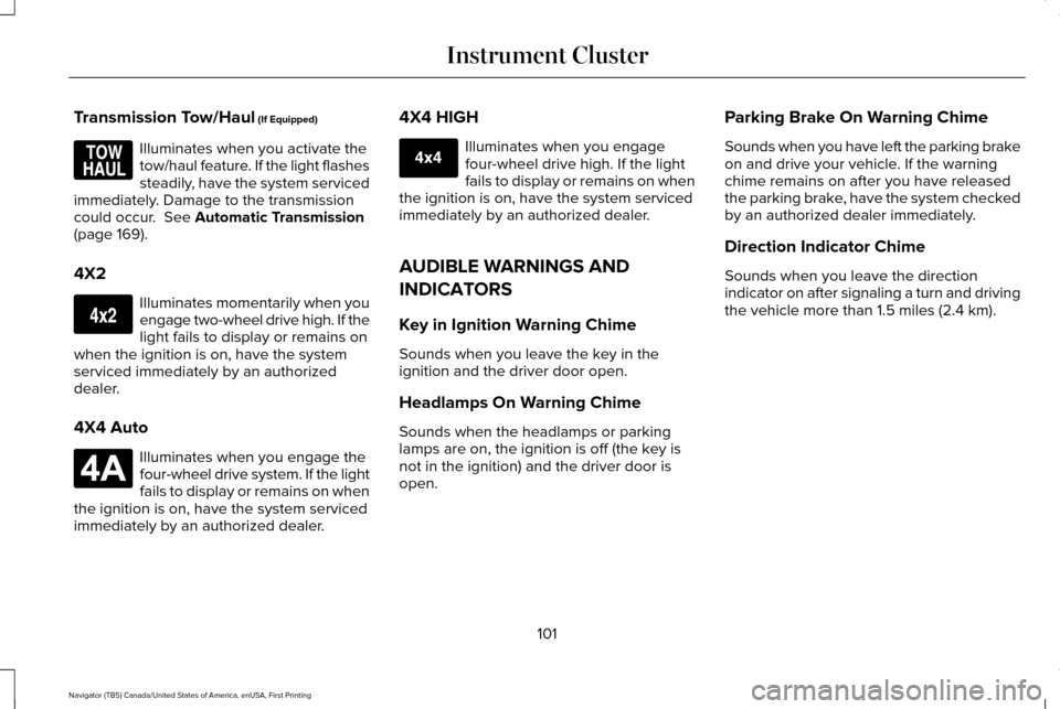 LINCOLN NAVIGATOR 2017 Owners Manual Transmission Tow/Haul (If Equipped)
Illuminates when you activate the
tow/haul feature. If the light flashes
steadily, have the system serviced
immediately. Damage to the transmission
could occur.
S LINCOLN NAVIGATOR 2017 Owners Manual Transmission Tow/Haul (If Equipped)
Illuminates when you activate the
tow/haul feature. If the light flashes
steadily, have the system serviced
immediately. Damage to the transmission
could occur.
S