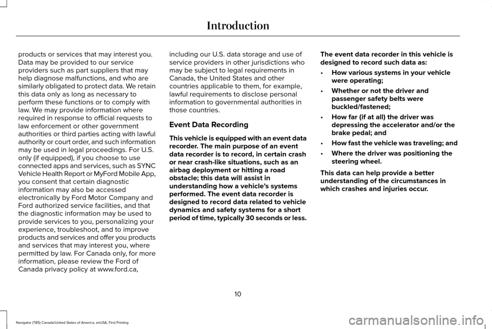LINCOLN NAVIGATOR 2017 User Guide products or services that may interest you.
Data may be provided to our service
providers such as part suppliers that may
help diagnose malfunctions, and who are
similarly obligated to protect data. W LINCOLN NAVIGATOR 2017 User Guide products or services that may interest you.
Data may be provided to our service
providers such as part suppliers that may
help diagnose malfunctions, and who are
similarly obligated to protect data. W