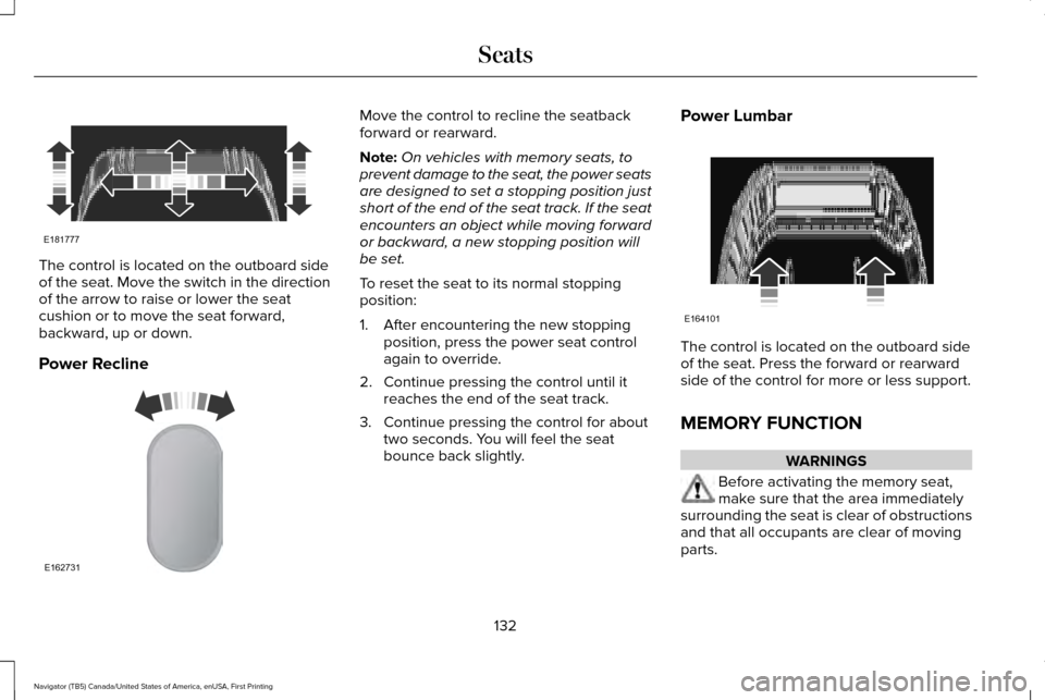 LINCOLN NAVIGATOR 2017  Owners Manual The control is located on the outboard side
of the seat. Move the switch in the direction
of the arrow to raise or lower the seat
cushion or to move the seat forward,
backward, up or down.
Power Recli