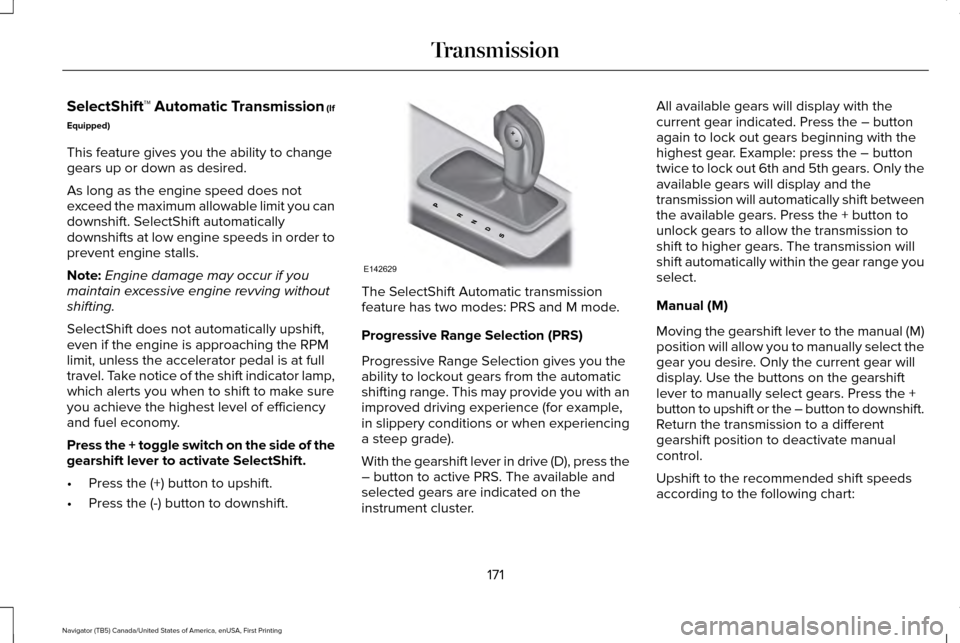 LINCOLN NAVIGATOR 2017 Owners Manual SelectShift™ Automatic Transmission (If
Equipped)
This feature gives you the ability to change
gears up or down as desired.
As long as the engine speed does not
exceed the maximum allowable limit yo LINCOLN NAVIGATOR 2017 Owners Manual SelectShift™ Automatic Transmission (If
Equipped)
This feature gives you the ability to change
gears up or down as desired.
As long as the engine speed does not
exceed the maximum allowable limit yo