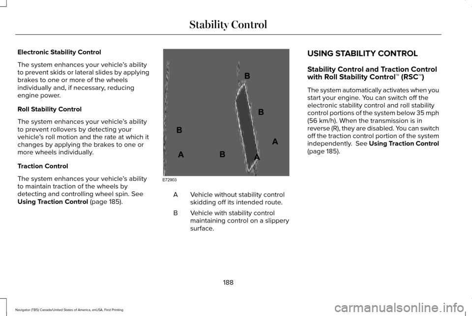 LINCOLN NAVIGATOR 2017 Owners Manual Electronic Stability Control
The system enhances your vehicle
’s ability
to prevent skids or lateral slides by applying
brakes to one or more of the wheels
individually and, if necessary, reducing
e LINCOLN NAVIGATOR 2017 Owners Manual Electronic Stability Control
The system enhances your vehicle
’s ability
to prevent skids or lateral slides by applying
brakes to one or more of the wheels
individually and, if necessary, reducing
e