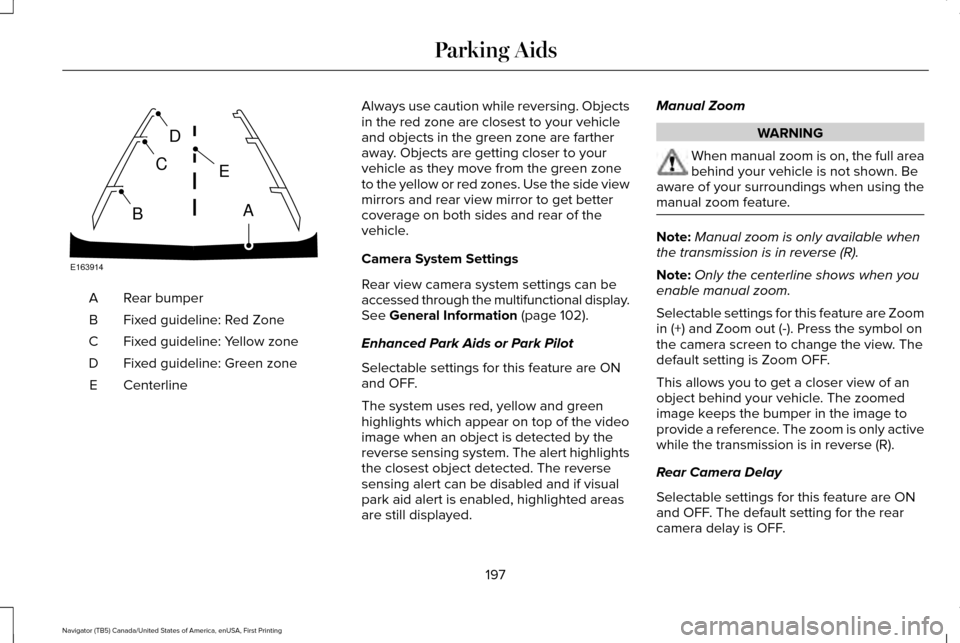 LINCOLN NAVIGATOR 2017 Owners Manual Rear bumper
A
Fixed guideline: Red Zone
B
Fixed guideline: Yellow zone
C
Fixed guideline: Green zone
D
Centerline
E Always use caution while reversing. Objects
in the red zone are closest to your vehi LINCOLN NAVIGATOR 2017 Owners Manual Rear bumper
A
Fixed guideline: Red Zone
B
Fixed guideline: Yellow zone
C
Fixed guideline: Green zone
D
Centerline
E Always use caution while reversing. Objects
in the red zone are closest to your vehi