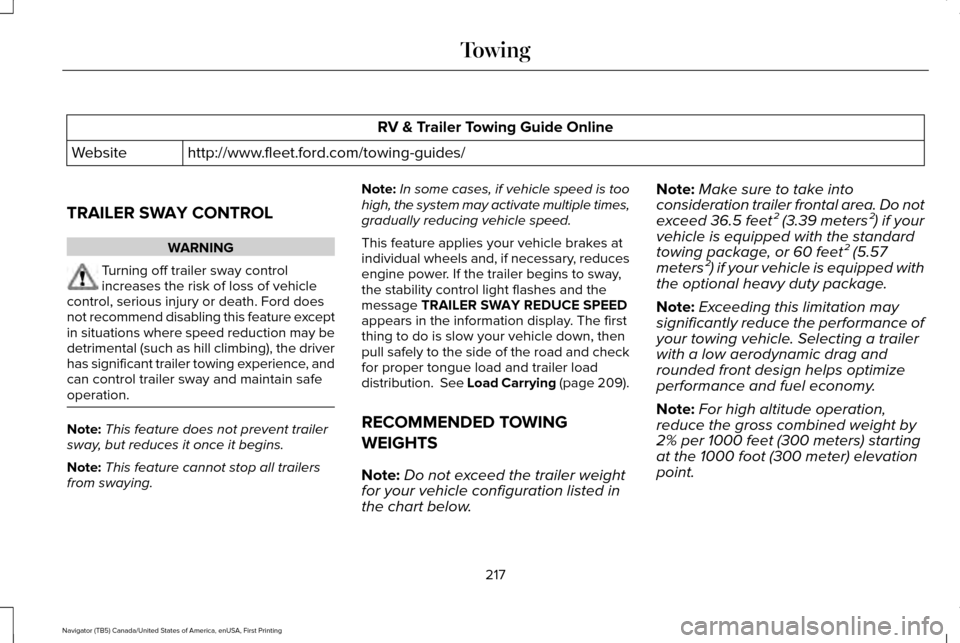 LINCOLN NAVIGATOR 2017 Owners Manual RV & Trailer Towing Guide Online
http://www.fleet.ford.com/towing-guides/
Website
TRAILER SWAY CONTROL WARNING
Turning off trailer sway control
increases the risk of loss of vehicle
control, serious i LINCOLN NAVIGATOR 2017 Owners Manual RV & Trailer Towing Guide Online
http://www.fleet.ford.com/towing-guides/
Website
TRAILER SWAY CONTROL WARNING
Turning off trailer sway control
increases the risk of loss of vehicle
control, serious i