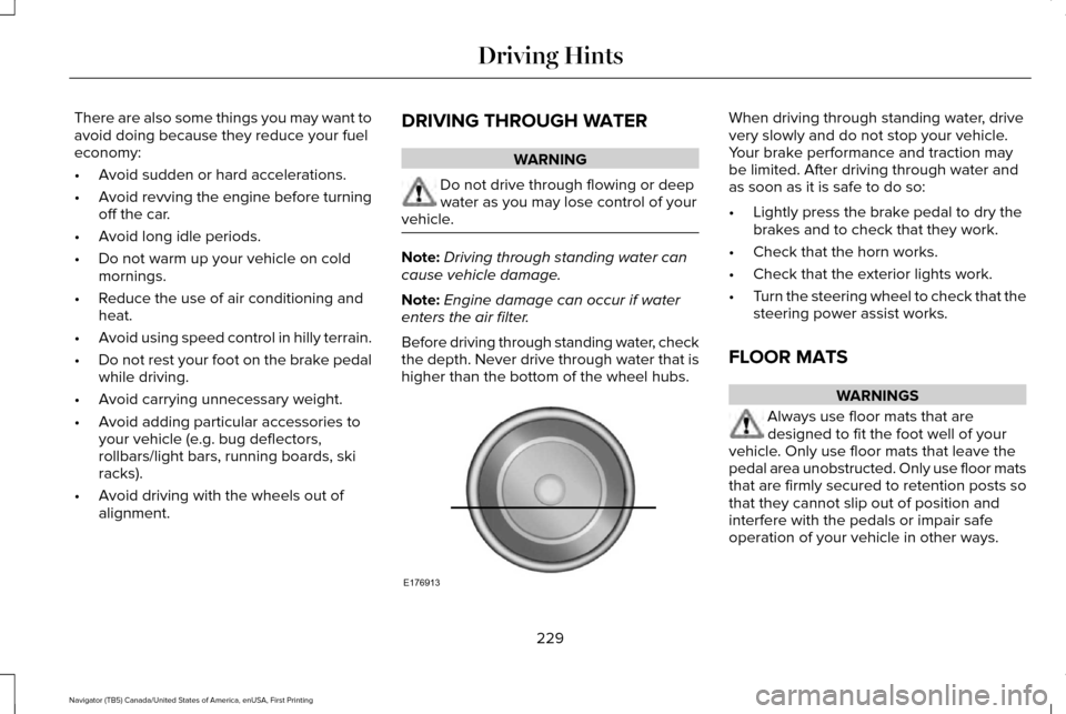 LINCOLN NAVIGATOR 2017 Owners Manual There are also some things you may want to
avoid doing because they reduce your fuel
economy:
•
Avoid sudden or hard accelerations.
• Avoid revving the engine before turning
off the car.
• Avoid LINCOLN NAVIGATOR 2017 Owners Manual There are also some things you may want to
avoid doing because they reduce your fuel
economy:
•
Avoid sudden or hard accelerations.
• Avoid revving the engine before turning
off the car.
• Avoid