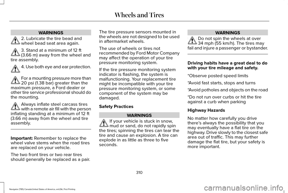 LINCOLN NAVIGATOR 2017  Owners Manual WARNINGS
2. Lubricate the tire bead and
wheel bead seat area again.
3. Stand at a minimum of 12 ft
(3.66 m) away from the wheel and
tire assembly. 4. Use both eye and ear protection.
For a mounting pr