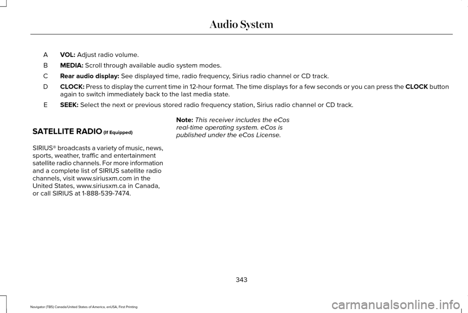 LINCOLN NAVIGATOR 2017 Owners Manual VOL: Adjust radio volume.
A
MEDIA:
Scroll through available audio system modes.
B
Rear audio display:
See displayed time, radio frequency, Sirius radio channel or CD track.
C
CLOCK:
Press to displa LINCOLN NAVIGATOR 2017 Owners Manual VOL: Adjust radio volume.
A
MEDIA:
Scroll through available audio system modes.
B
Rear audio display:
See displayed time, radio frequency, Sirius radio channel or CD track.
C
CLOCK:
Press to displa