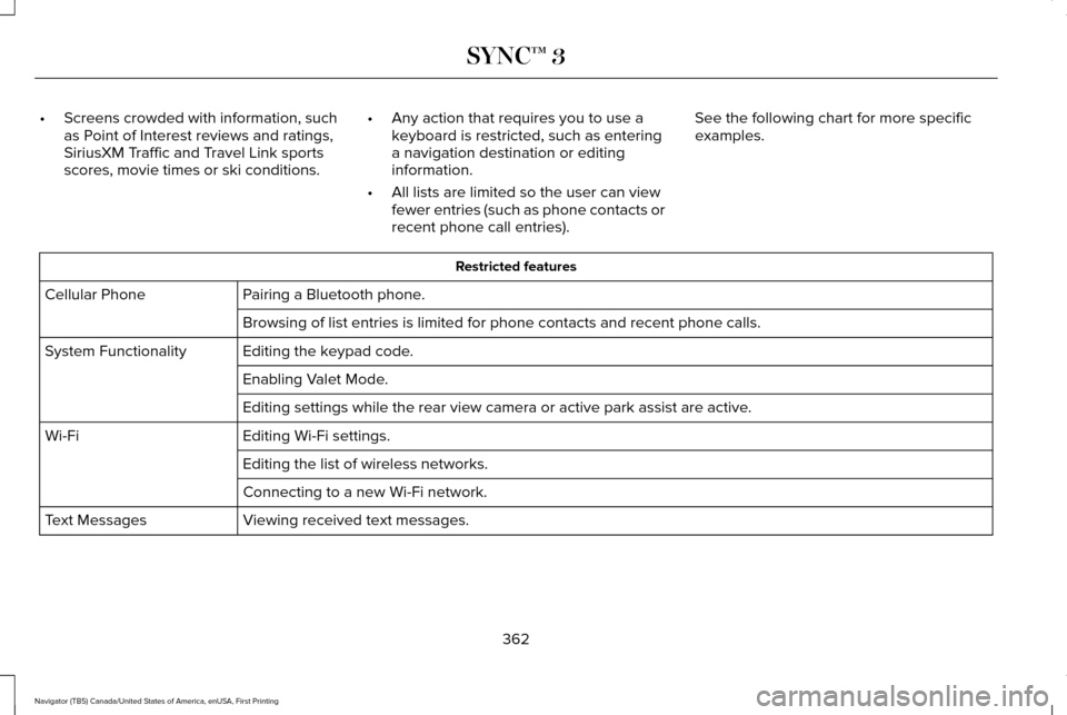 LINCOLN NAVIGATOR 2017 Owners Manual •
Screens crowded with information, such
as Point of Interest reviews and ratings,
SiriusXM Traffic and Travel Link sports
scores, movie times or ski conditions. •
Any action that requires you to LINCOLN NAVIGATOR 2017 Owners Manual •
Screens crowded with information, such
as Point of Interest reviews and ratings,
SiriusXM Traffic and Travel Link sports
scores, movie times or ski conditions. •
Any action that requires you to