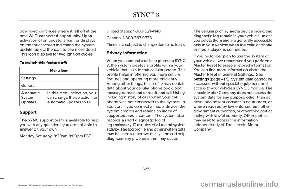 LINCOLN NAVIGATOR 2017 Owners Manual download continues where it left off at the
next Wi-Fi connected opportunity. Upon
activation of an update, a banner displays
on the touchscreen indicating the system
update. Select the icon to see mo LINCOLN NAVIGATOR 2017 Owners Manual download continues where it left off at the
next Wi-Fi connected opportunity. Upon
activation of an update, a banner displays
on the touchscreen indicating the system
update. Select the icon to see mo