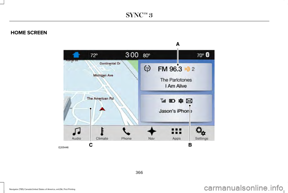 LINCOLN NAVIGATOR 2017 Owners Manual HOME SCREEN
366
Navigator (TB5) Canada/United States of America, enUSA, First Printing SYNC™ 3E205446 LINCOLN NAVIGATOR 2017 Owners Manual HOME SCREEN
366
Navigator (TB5) Canada/United States of America, enUSA, First Printing SYNC™ 3E205446