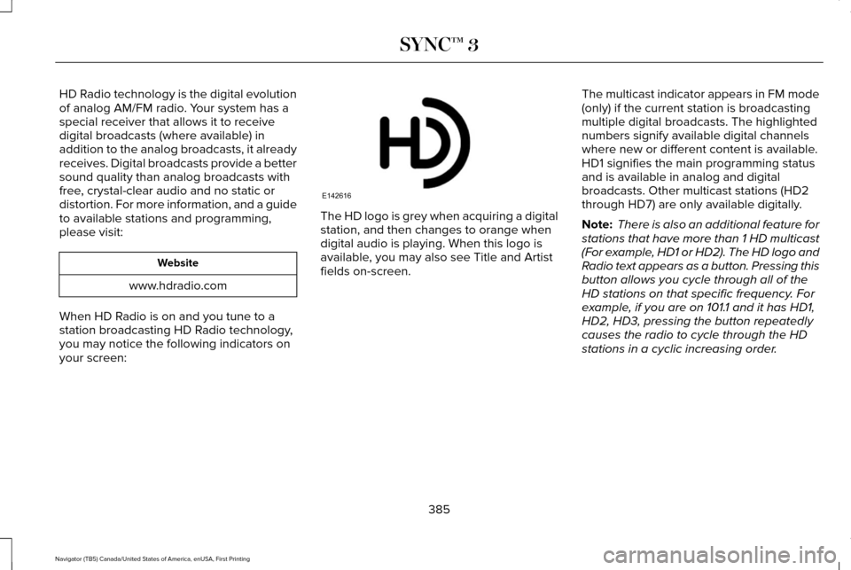 LINCOLN NAVIGATOR 2017 Owners Manual HD Radio technology is the digital evolution
of analog AM/FM radio. Your system has a
special receiver that allows it to receive
digital broadcasts (where available) in
addition to the analog broadcas LINCOLN NAVIGATOR 2017 Owners Manual HD Radio technology is the digital evolution
of analog AM/FM radio. Your system has a
special receiver that allows it to receive
digital broadcasts (where available) in
addition to the analog broadcas